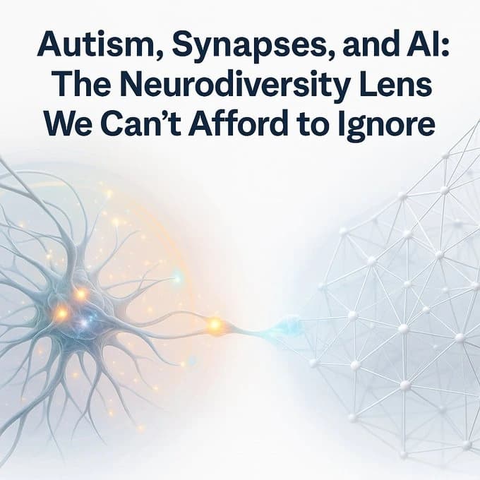 Neuro Excellence Series: Autism, Synapses, and AI: The Neurodiversity Lens We Can't Afford to Ignore